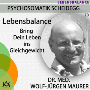 Download/mp3-Ausgabe: PSYCHOSOMATIK SCHEIDEGG (20): Lebensbalance - Bring dein Leben ins Gleichgewicht